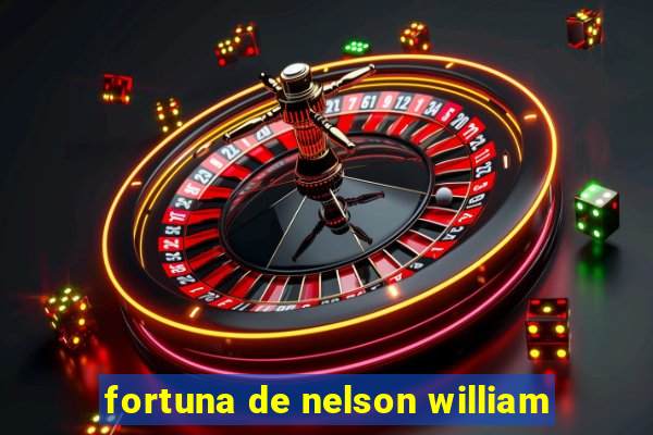 fortuna de nelson william